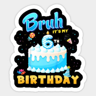 Kids Bruh It'S My 6Th Birthday 6 Year Old Birthday Sticker